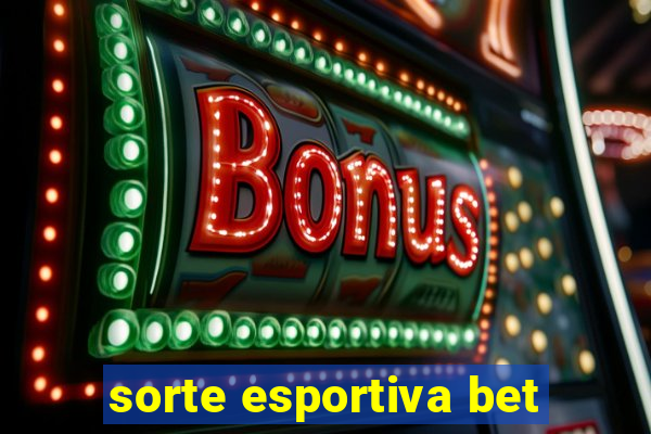 sorte esportiva bet